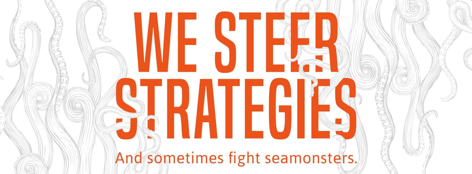 We Steer Strategies. And sometimes fight seamonsters.