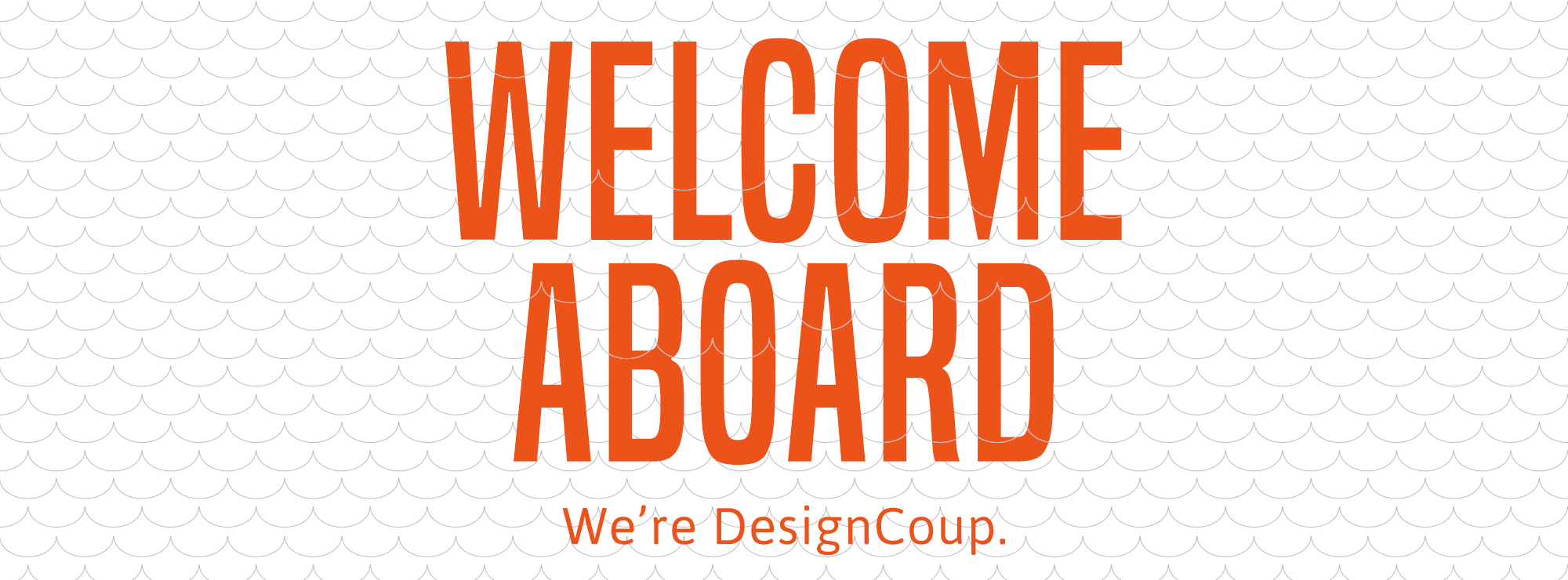Welcome Aboard. We're DesignCoup